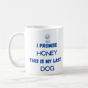 "Ich verspreche, dass das mein letzter Hund ist" K Kaffeetasse
