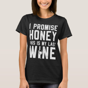 Ich verspreche Honig, das ist mein letzter Wein T-Shirt