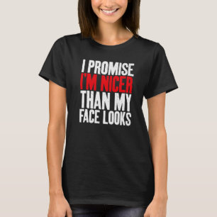 Ich verspreche ihm netter als mein Gesicht sieht s T-Shirt