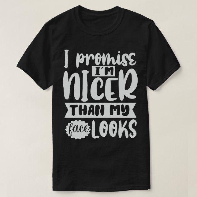 Ich verspreche im Nicer als mein Gesicht aussieht T-Shirt (Design vorne)