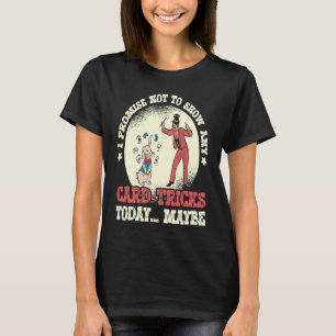 Ich verspreche, keinen Zauberperformkarten-Trick z T-Shirt