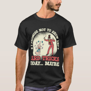 Ich verspreche, keinen Zauberperformkarten-Trick z T-Shirt