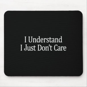 Ich verstehe - Es ist mir einfach egal - Mousepad