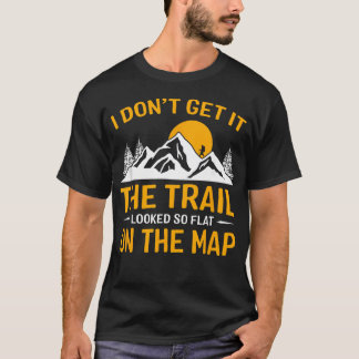 Ich Verstehe Es Nicht Der Weg Sah Auf Der Karte So T-Shirt