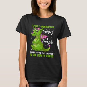 Ich verstehe nicht, wie stupide Leute Drachenfans T-Shirt