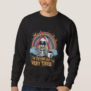 Ich versuche, aber ich bin sehr müde Skelett 3 Sweatshirt