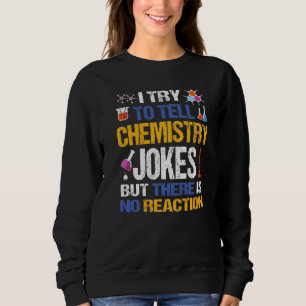 Ich versuche, der Chemie Witze zu erzählen, aber e Sweatshirt