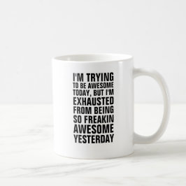 Ich versuche heute phantastisch zu sein, aber ich  kaffeetasse