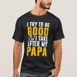 Ich versuche, nach meinen Papa Son Jungs gut zu se T-Shirt