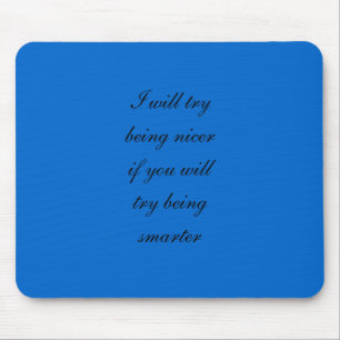 Ich versuche, netter zu sein, wenn Sie versuchen, Mousepad