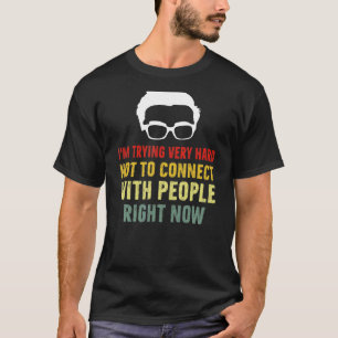 Ich versuche sehr schwer, mich nicht mit Leuten zu T-Shirt