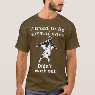 Ich versuchte, einmal normal zu sein, aber nicht w T-Shirt