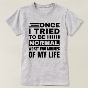 Ich versuchte einmal, normal zu sein Funny Sarca T-Shirt