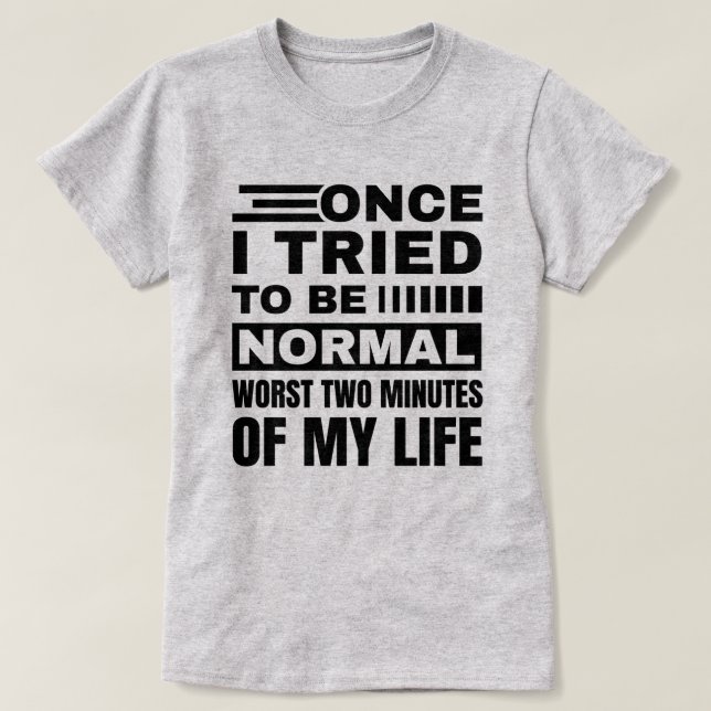 Ich versuchte einmal, normal zu sein | Funny Sarca T-Shirt (Design vorne)