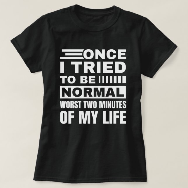 Ich versuchte einmal, normal zu sein | Sarcastic F T-Shirt (Design vorne)