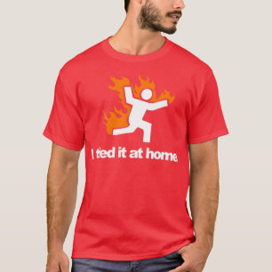 Ich versuchte, es mit Feuer in Zuhause Science Hum T-Shirt