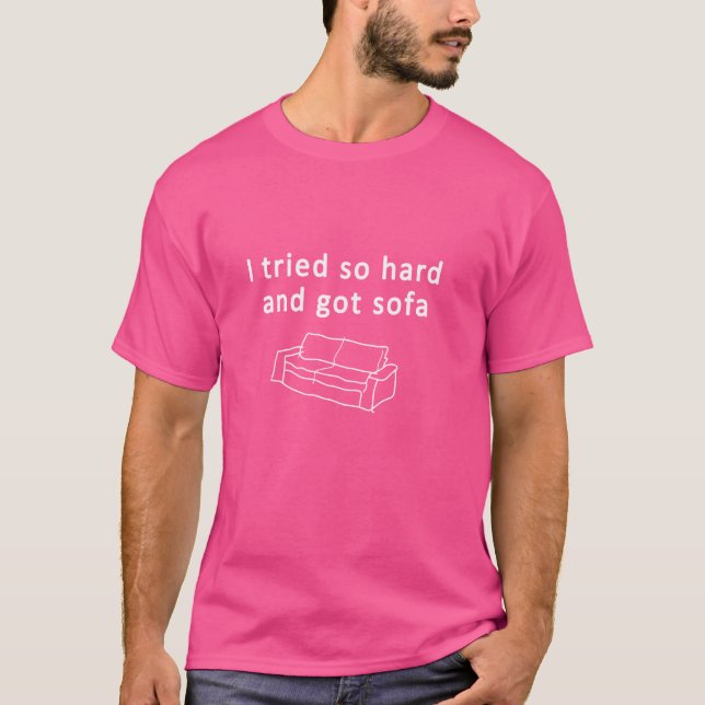 Ich versuchte es so hart und got Sofa T-Shirt (Vorderseite)