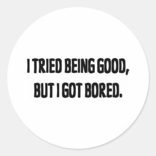 Ich versuchte, gut zu sein, aber ich Got gelangwei Runder Aufkleber