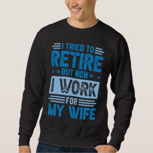 Ich versuchte in Rente zu gehen, aber jetzt arbeit Sweatshirt