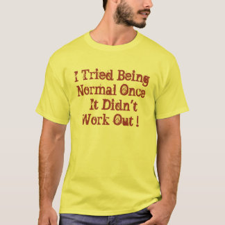 Ich versuchte, normal zu sein einmal T-Shirt