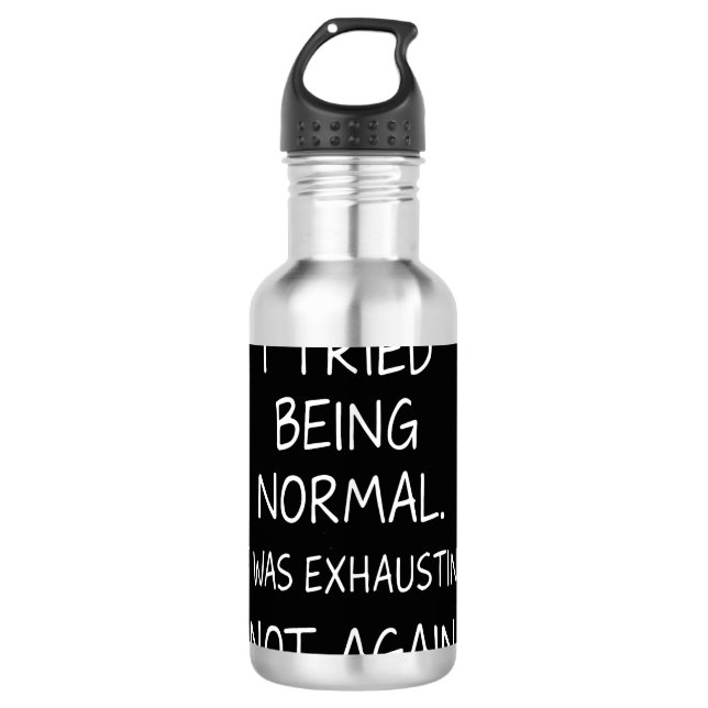 Ich versuchte, normal zu sein. Es war anstrengend. Edelstahlflasche (Vorderseite)
