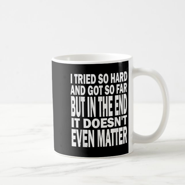 Ich versuchte so hart, so weit Got, aber am Ende t Kaffeetasse (Rechts)