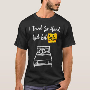 Ich versuchte so hart und Got Sofa cool & T-Shirt
