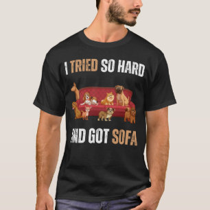 Ich versuchte so hart und Got Sofa Meme Zitat Sarc T-Shirt
