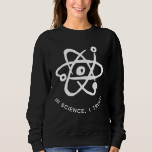 Ich vertraue der Wissenschaft für die Wissenschaf Sweatshirt