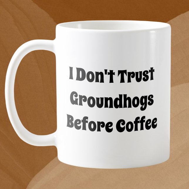 Ich vertraue Groundhogs nicht vor Kaffeegenuss Kaffeetasse (Von Creator hochgeladen)