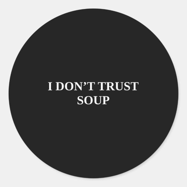 Ich vertraue nicht auf Soup Runder Aufkleber (Vorderseite)