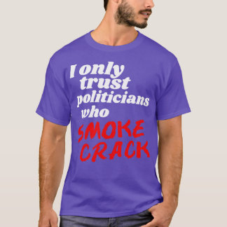 Ich vertraue nur Politikern, die rauchen T-Shirt