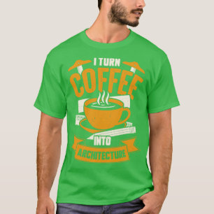 Ich verwandele Kaffee in Architektur Architekten-G T-Shirt