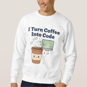 Ich verwandele Kaffee in Code – Lustiges Programmi Sweatshirt