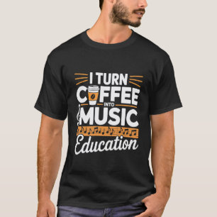 Ich verwandele Kaffee in Musikpädagogik Musiklehre T-Shirt