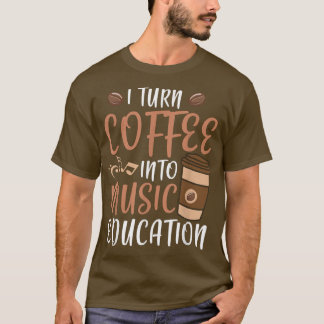 Ich verwandele Kaffee in Musikpädagogik Musiklehre T-Shirt
