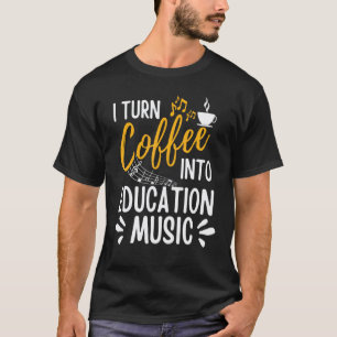 Ich verwandele Kaffee in Musikpädagogik Musiklehre T-Shirt