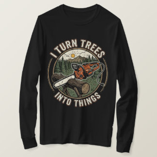 Ich verwandle Bäume in lustige Dinge Holzbearbeitu T-Shirt