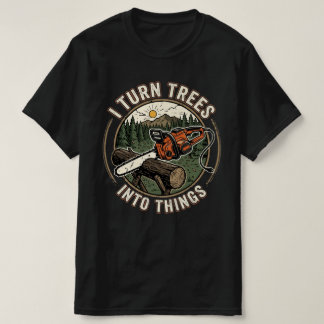 Ich verwandle Bäume in lustige Dinge Holzbearbeitu T-Shirt