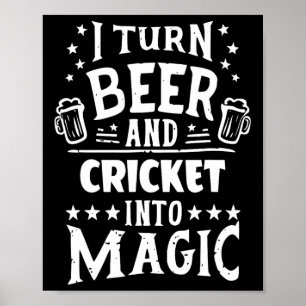 Ich verwandle Bier und Cricket in Magie Lustiger C Poster