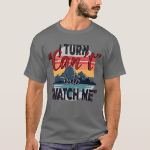 Ich verwandle 'Can t' in 'Watch Me' - Mountain Adv T-Shirt