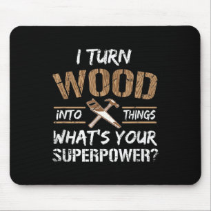 Ich verwandle Holz in die Holzbearbeitung Mousepad