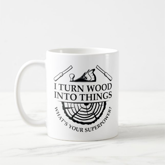 Ich verwandle Holz in Dinge Kaffeetasse (Links)