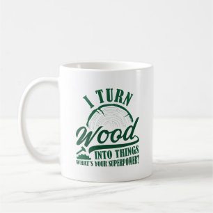 Ich verwandle Holz in Dinge Kaffeetasse