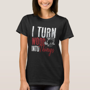 Ich verwandle Holz in Dinge Woodworker Holzbaum T-Shirt