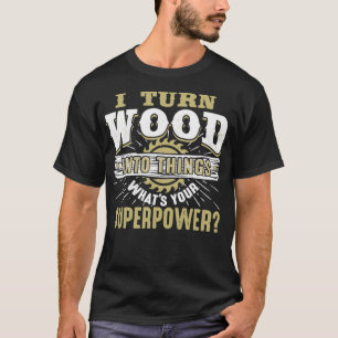 Ich verwandle Holz in einen superleistungsfähigen  T-Shirt