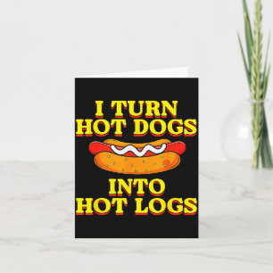 Ich verwandle Hot Dogs in heiße Holzscheite Toilet Karte