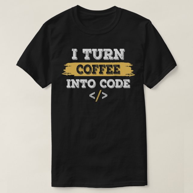 Ich verwandle Kaffee in Code-Programmierer T-Shirt (Design vorne)