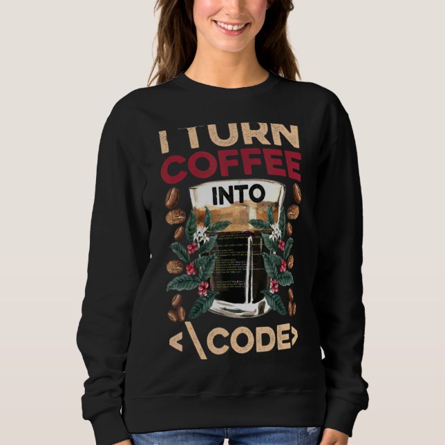 Ich verwandle Kaffee in Code-Spaß-Web-Entwickler-P Sweatshirt (Vorderseite)
