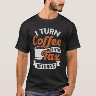 Ich verwandle Kaffee in Steuererklärung Buchhalte T-Shirt